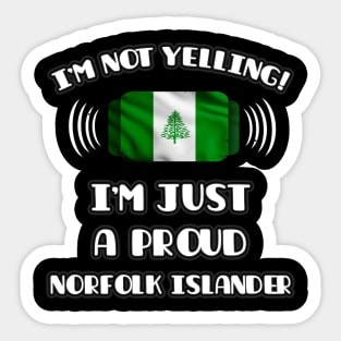 I'm Not Yelling I'm A Proud Norfolk Islander - Gift for Norfolk Islander With Roots From Norfolk Island Sticker